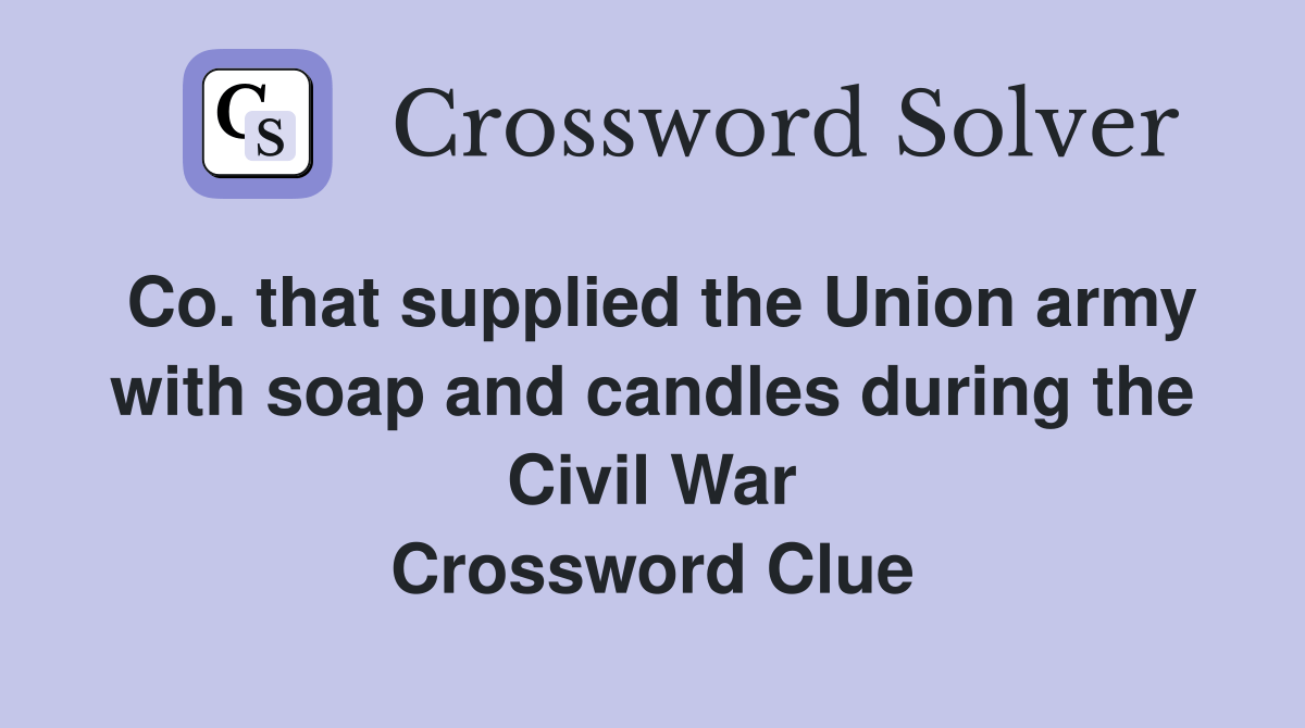 Co. that supplied the Union army with soap and candles during the Civil